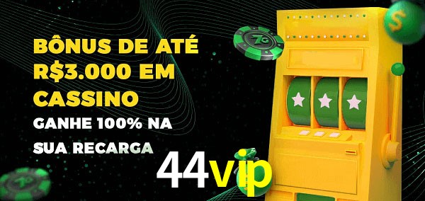 44vip melhor bônus de depósito